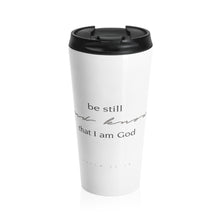 Load image into Gallery viewer, "Be Still" 15 oz Stainless Steel Travel Mug
