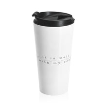 Load image into Gallery viewer, "It Is Well" 15 oz Stainless Steel Travel Mug
