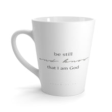 Load image into Gallery viewer, "Be Still" 12 oz Latte Mug

