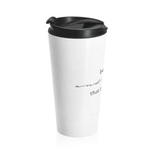 Load image into Gallery viewer, "Be Still" 15 oz Stainless Steel Travel Mug
